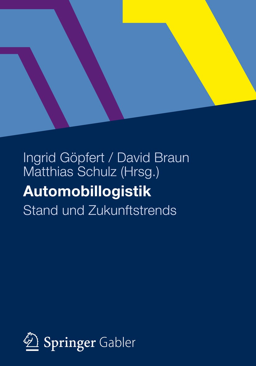 Titlebook: Automobillogistik; Stand und Zukunftstr Ingrid Göpfert,David Braun,Matthias Schulz Book 20121st edition Gabler Verlag | Springer Fachmedien Titlebook: Automobillogistik; Stand und Zukunftstr Ingrid Göpfert,David Braun,Matthias Schulz Book 20121st edition Gabler Verlag | Springer Fachmedien