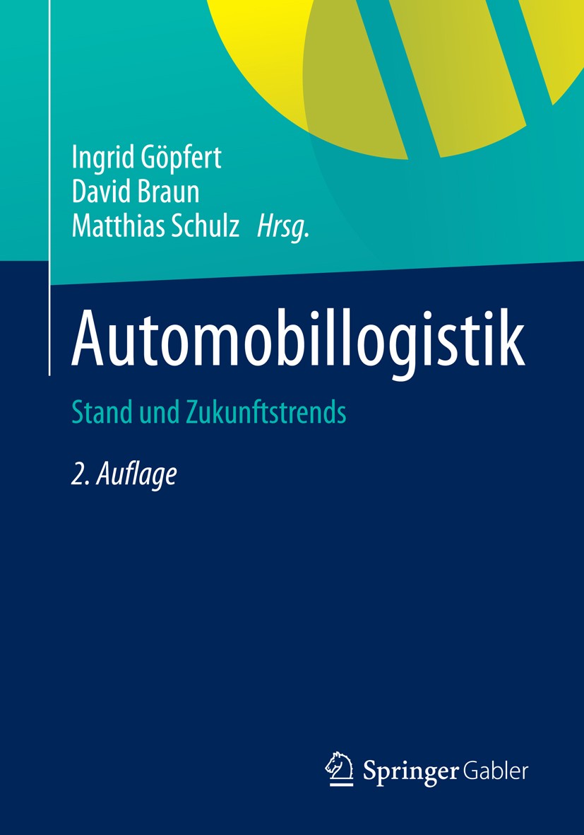 Titlebook: Automobillogistik; Stand und Zukunftstr Ingrid Göpfert,David Braun,Matthias Schulz Book 20132nd edition Springer Fachmedien Wiesbaden 2013 Titlebook: Automobillogistik; Stand und Zukunftstr Ingrid Göpfert,David Braun,Matthias Schulz Book 20132nd edition Springer Fachmedien Wiesbaden 2013