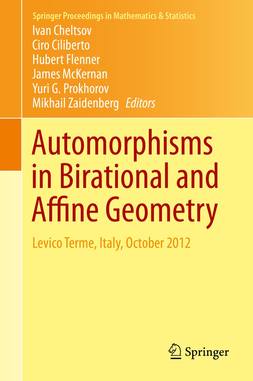 Titlebook: Automorphisms in Birational and Affine Geometry; Levico Terme, Italy, Ivan Cheltsov,Ciro Ciliberto,Mikhail Zaidenberg Conference proceeding Titlebook: Automorphisms in Birational and Affine Geometry; Levico Terme, Italy, Ivan Cheltsov,Ciro Ciliberto,Mikhail Zaidenberg Conference proceeding