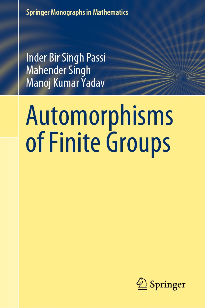 Titlebook: Automorphisms of Finite Groups; Inder Bir Singh Passi,Mahender Singh,Manoj Kumar Y Book 2018 Springer Nature Singapore Pte Ltd. 2018 Autom Titlebook: Automorphisms of Finite Groups; Inder Bir Singh Passi,Mahender Singh,Manoj Kumar Y Book 2018 Springer Nature Singapore Pte Ltd. 2018 Autom