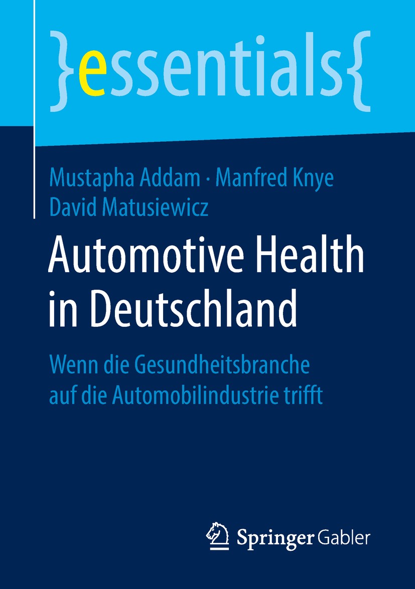 Titlebook: Automotive Health in Deutschland; Wenn die Gesundheits Mustapha Addam,Manfred Knye,David Matusiewicz Book 2018 Springer Fachmedien Wiesbade Titlebook: Automotive Health in Deutschland; Wenn die Gesundheits Mustapha Addam,Manfred Knye,David Matusiewicz Book 2018 Springer Fachmedien Wiesbade