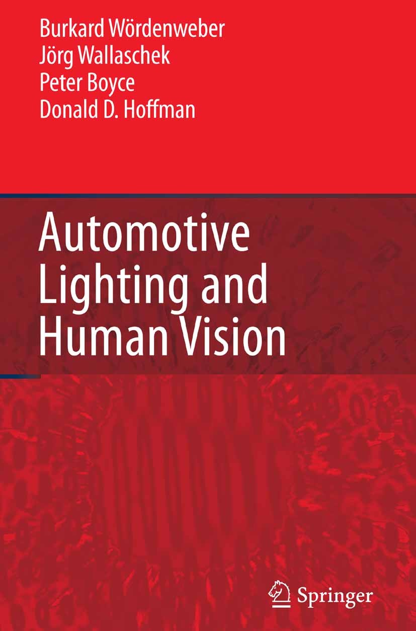 Titlebook: Automotive Lighting and Human Vision; Burkard Wördenweber,Jörg Wallaschek,Donald D. Hoff Book 2007 Springer-Verlag Berlin Heidelberg 2007 Titlebook: Automotive Lighting and Human Vision; Burkard Wördenweber,Jörg Wallaschek,Donald D. Hoff Book 2007 Springer-Verlag Berlin Heidelberg 2007