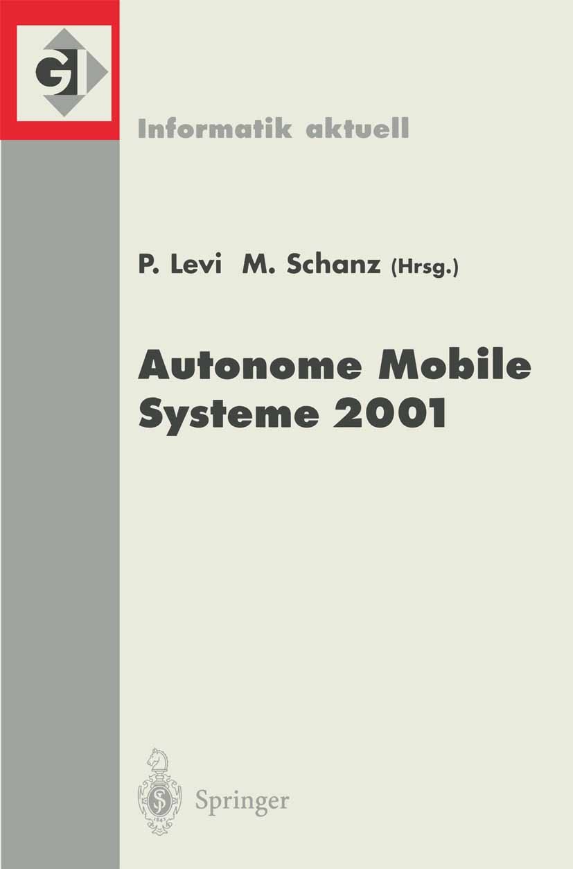 Titlebook: Autonome Mobile Systeme 2001; 17. Fachgespräch Stu Paul Levi,Michael Schanz Conference proceedings 2001 Springer-Verlag Berlin Heidelberg 2 Titlebook: Autonome Mobile Systeme 2001; 17. Fachgespräch Stu Paul Levi,Michael Schanz Conference proceedings 2001 Springer-Verlag Berlin Heidelberg 2