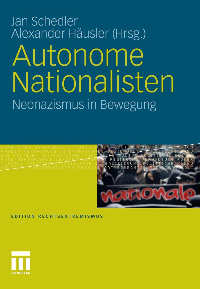 Titlebook: Autonome Nationalisten; Neonazismus in Beweg Jan Schedler,Alexander Häusler Book 2011 VS Verlag für Sozialwissenschaften | Springer Fachmed Titlebook: Autonome Nationalisten; Neonazismus in Beweg Jan Schedler,Alexander Häusler Book 2011 VS Verlag für Sozialwissenschaften | Springer Fachmed