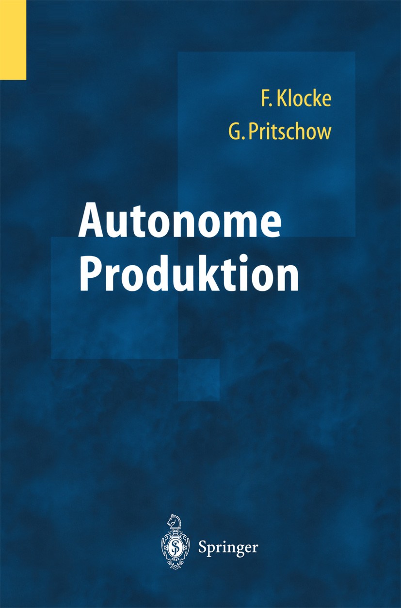 Titlebook: Autonome Produktion; Fritz Klocke,Günter Pritschow Book 2004 Springer-Verlag Berlin Heidelberg 2004 Antriebstechnik.Entwicklung.Fertigung. Titlebook: Autonome Produktion; Fritz Klocke,Günter Pritschow Book 2004 Springer-Verlag Berlin Heidelberg 2004 Antriebstechnik.Entwicklung.Fertigung.