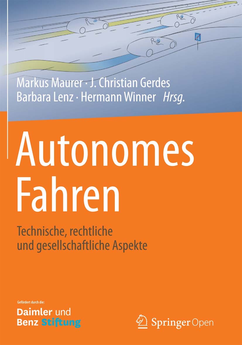 Titlebook: Autonomes Fahren; Technische, rechtlic Markus Maurer,J. Christian Gerdes,Hermann Winner Book‘‘‘‘‘‘‘‘ 2015 Der/die Herausgeber bzw. der/die Titlebook: Autonomes Fahren; Technische, rechtlic Markus Maurer,J. Christian Gerdes,Hermann Winner Book‘‘‘‘‘‘‘‘ 2015 Der/die Herausgeber bzw. der/die