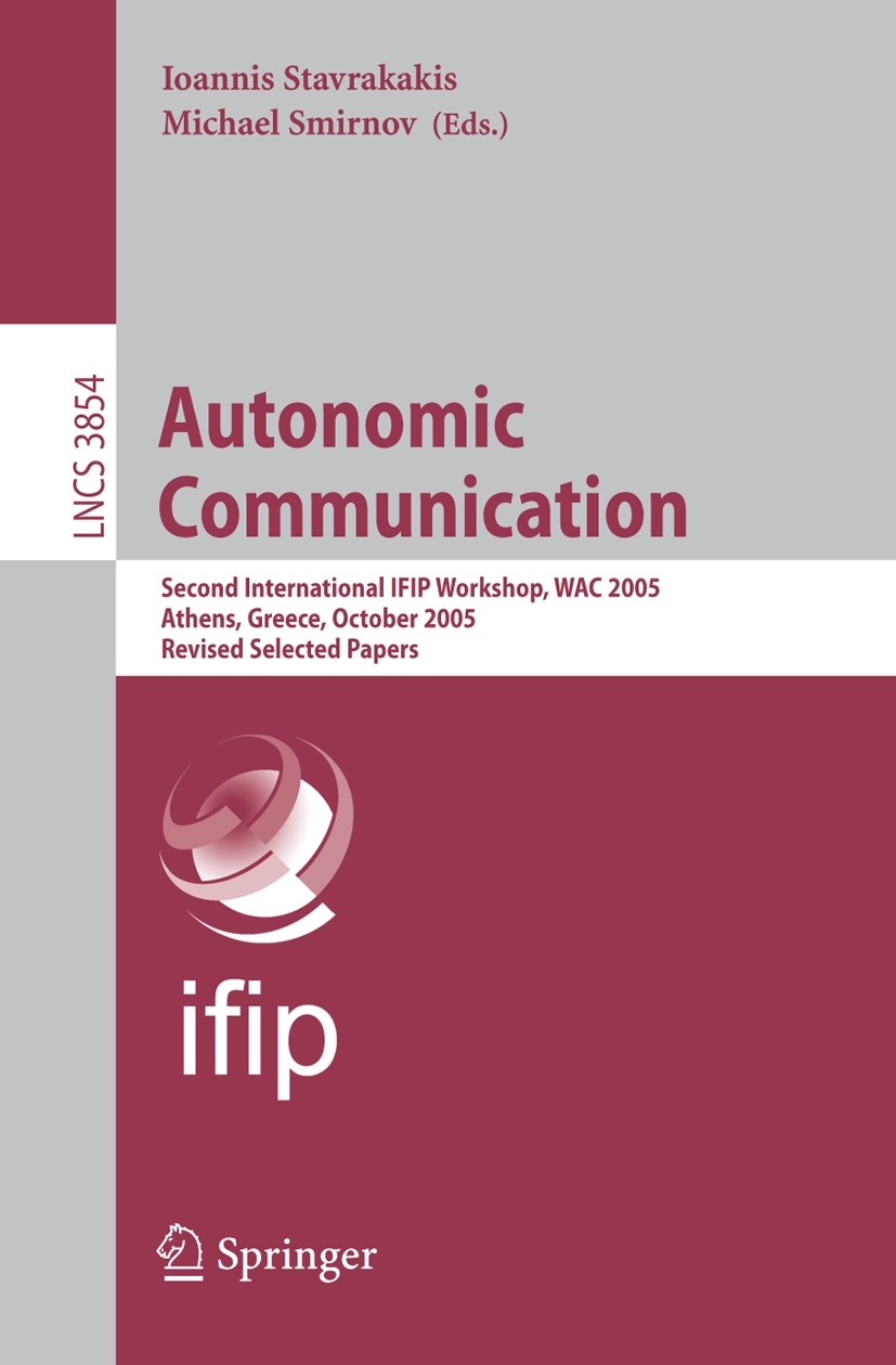 Titlebook: Autonomic Communication; Second International Ioannis Stavrakakis,Michael Smirnov Conference proceedings 2006 Springer-Verlag Berlin Heidel Titlebook: Autonomic Communication; Second International Ioannis Stavrakakis,Michael Smirnov Conference proceedings 2006 Springer-Verlag Berlin Heidel