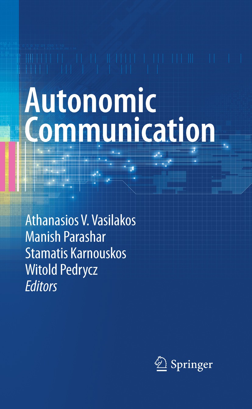 Titlebook: Autonomic Communication; Athanasios V.‘Vasilakos,Manish Parashar,Witold Ped Book 2009 Springer-Verlag US 2009 Overlay.communication system Titlebook: Autonomic Communication; Athanasios V.‘Vasilakos,Manish Parashar,Witold Ped Book 2009 Springer-Verlag US 2009 Overlay.communication system