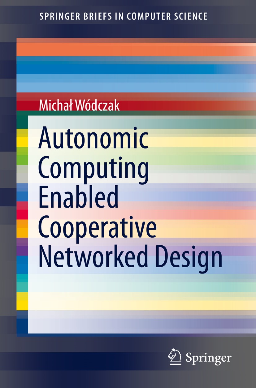 Titlebook: Autonomic Computing Enabled Cooperative Networked Design; Michał Wódczak Book 2014 The Author(s) 2014 Automatic system architecture.autono Titlebook: Autonomic Computing Enabled Cooperative Networked Design; Michał Wódczak Book 2014 The Author(s) 2014 Automatic system architecture.autono