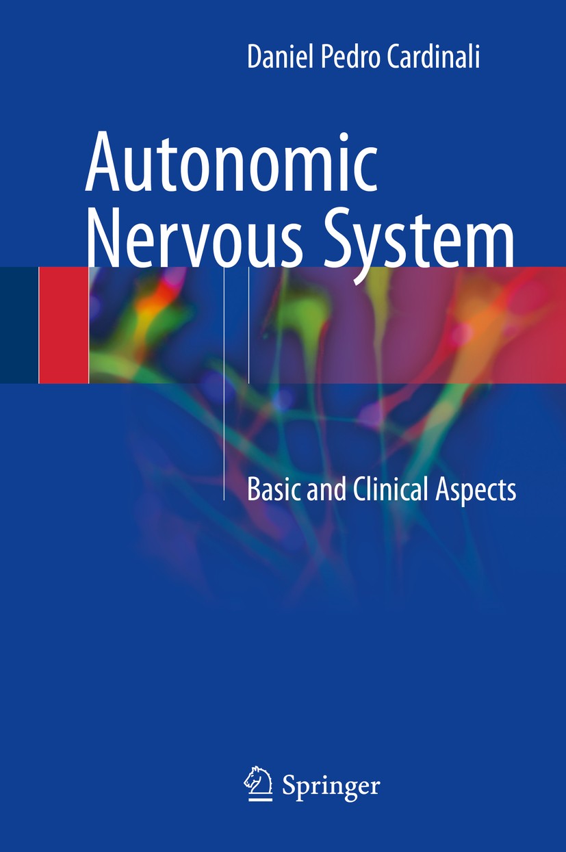 Titlebook: Autonomic Nervous System; Basic and Clinical A Daniel Pedro Cardinali Book 2018 Springer International Publishing AG 2018 Autonomic nervous Titlebook: Autonomic Nervous System; Basic and Clinical A Daniel Pedro Cardinali Book 2018 Springer International Publishing AG 2018 Autonomic nervous
