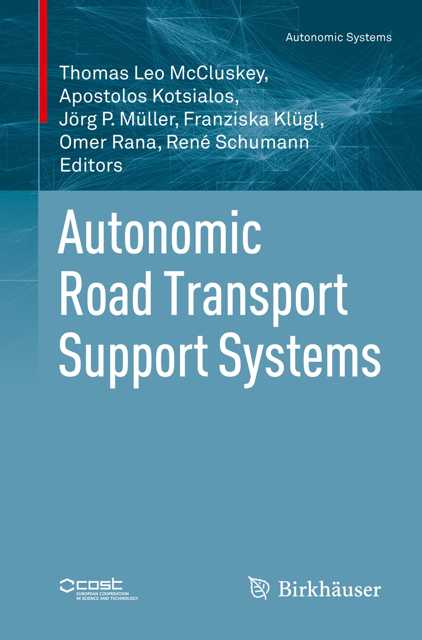 Titlebook: Autonomic Road Transport Support Systems; Thomas Leo McCluskey,Apostolos Kotsialos,René Schu Book 2016 Springer International Publishing S Titlebook: Autonomic Road Transport Support Systems; Thomas Leo McCluskey,Apostolos Kotsialos,René Schu Book 2016 Springer International Publishing S