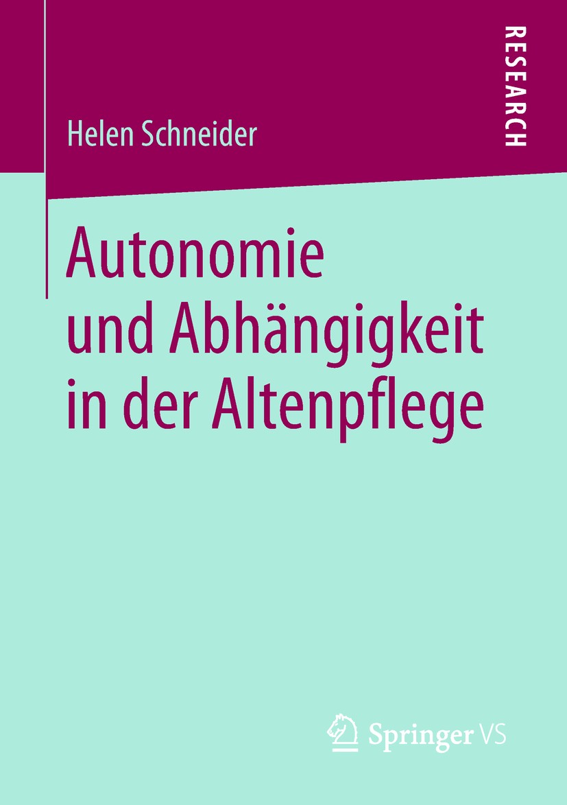 Titlebook: Autonomie und Abhängigkeit in der Altenpflege; Helen Schneider Book 2019 Springer Fachmedien Wiesbaden GmbH, ein Teil von Springer Nature Titlebook: Autonomie und Abhängigkeit in der Altenpflege; Helen Schneider Book 2019 Springer Fachmedien Wiesbaden GmbH, ein Teil von Springer Nature