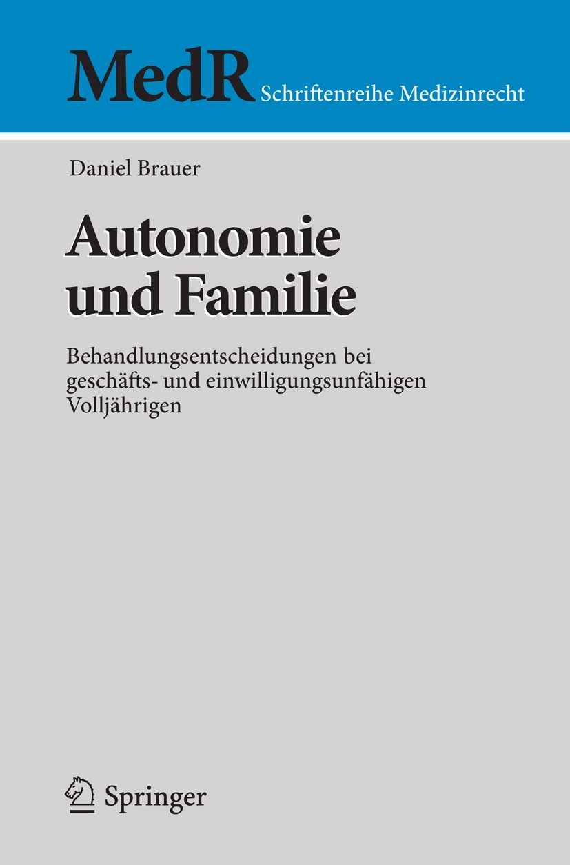 Titlebook: Autonomie und Familie; Behandlungsentscheid Daniel Brauer Book 2013 Springer-Verlag Berlin Heidelberg 2013 Autonomie.Behandlungsentscheidun Titlebook: Autonomie und Familie; Behandlungsentscheid Daniel Brauer Book 2013 Springer-Verlag Berlin Heidelberg 2013 Autonomie.Behandlungsentscheidun