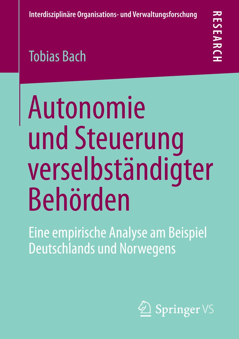 Titlebook: Autonomie und Steuerung verselbständigter Behörden; Eine empirische Anal Tobias Bach Book 2014 Springer Fachmedien Wiesbaden 2014 Agenturen Titlebook: Autonomie und Steuerung verselbständigter Behörden; Eine empirische Anal Tobias Bach Book 2014 Springer Fachmedien Wiesbaden 2014 Agenturen
