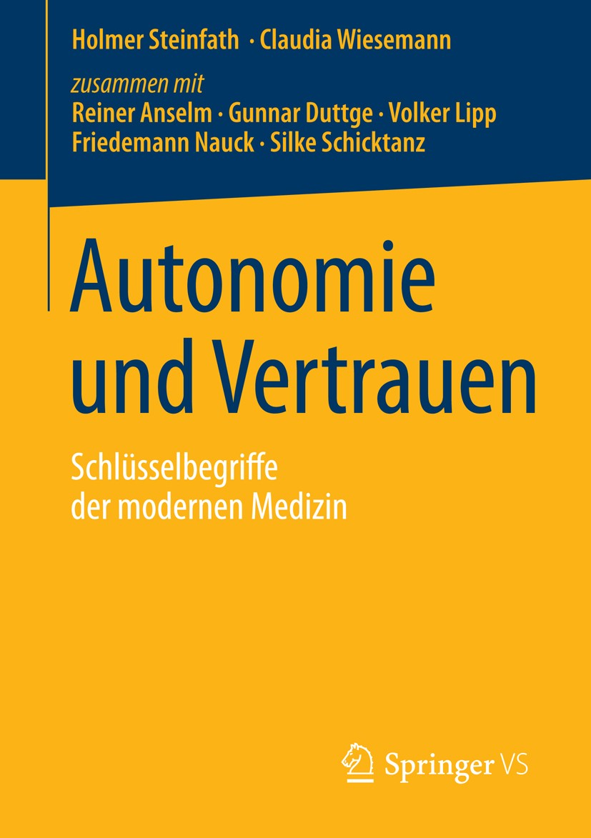 Titlebook: Autonomie und Vertrauen; Schlüsselbegriffe de Holmer Steinfath,Claudia Wiesemann Book 2016 Springer Fachmedien Wiesbaden 2016 Angewandte Et Titlebook: Autonomie und Vertrauen; Schlüsselbegriffe de Holmer Steinfath,Claudia Wiesemann Book 2016 Springer Fachmedien Wiesbaden 2016 Angewandte Et
