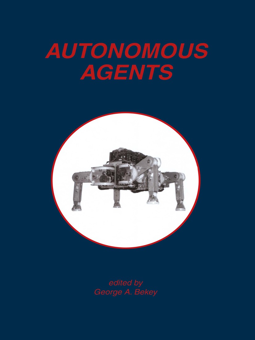 Titlebook: Autonomous Agents; George A. Bekey Book 1998 Kluwer Academic Publishers 1998 Emission.Motor.artificial intelligence.autonom.autonomous age Titlebook: Autonomous Agents; George A. Bekey Book 1998 Kluwer Academic Publishers 1998 Emission.Motor.artificial intelligence.autonom.autonomous age