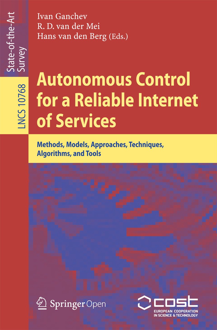 Titlebook: Autonomous Control for a Reliable Internet of Services; Methods, Models, App Ivan Ganchev,R. D. van der Mei,Hans van den Berg Book‘‘‘‘‘‘‘‘ Titlebook: Autonomous Control for a Reliable Internet of Services; Methods, Models, App Ivan Ganchev,R. D. van der Mei,Hans van den Berg Book‘‘‘‘‘‘‘‘