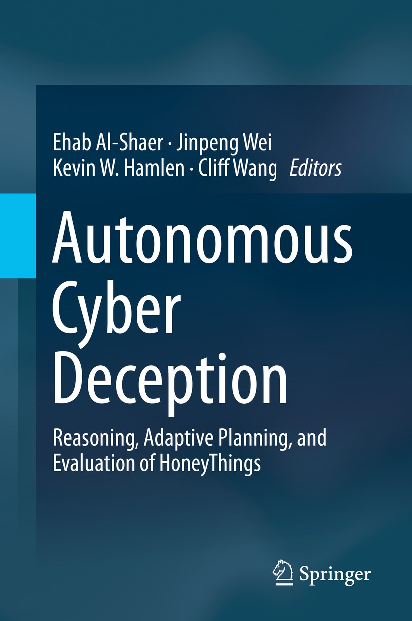 Titlebook: Autonomous Cyber Deception; Reasoning, Adaptive Ehab Al-Shaer,Jinpeng Wei,Cliff Wang Textbook 2019 Springer Nature Switzerland AG 2019 cyb Titlebook: Autonomous Cyber Deception; Reasoning, Adaptive Ehab Al-Shaer,Jinpeng Wei,Cliff Wang Textbook 2019 Springer Nature Switzerland AG 2019 cyb