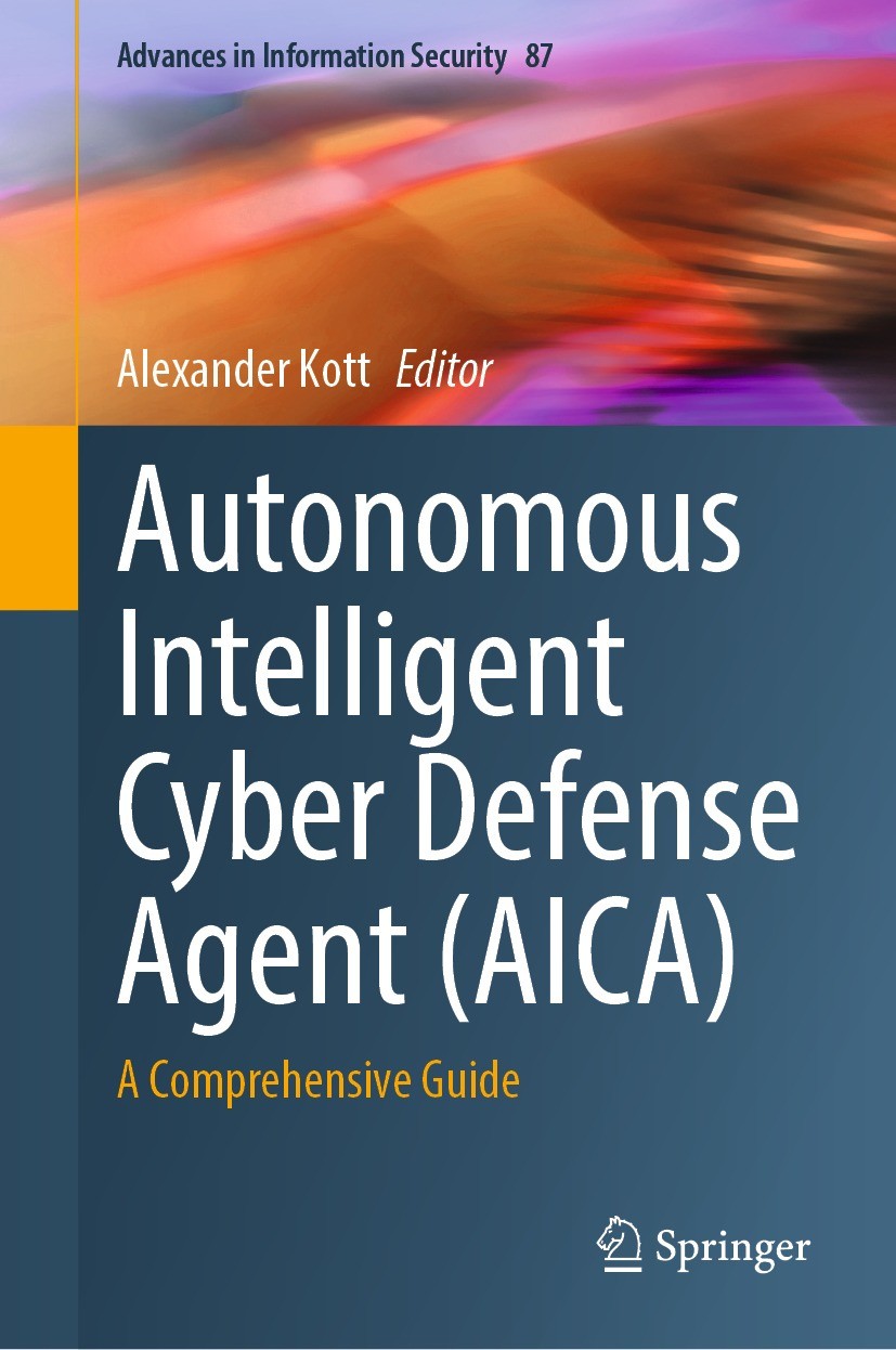 Titlebook: Autonomous Intelligent Cyber Defense Agent (AICA); A Comprehensive Guid Alexander Kott Book 2023 The Editor(s) (if applicable) and The Auth Titlebook: Autonomous Intelligent Cyber Defense Agent (AICA); A Comprehensive Guid Alexander Kott Book 2023 The Editor(s) (if applicable) and The Auth