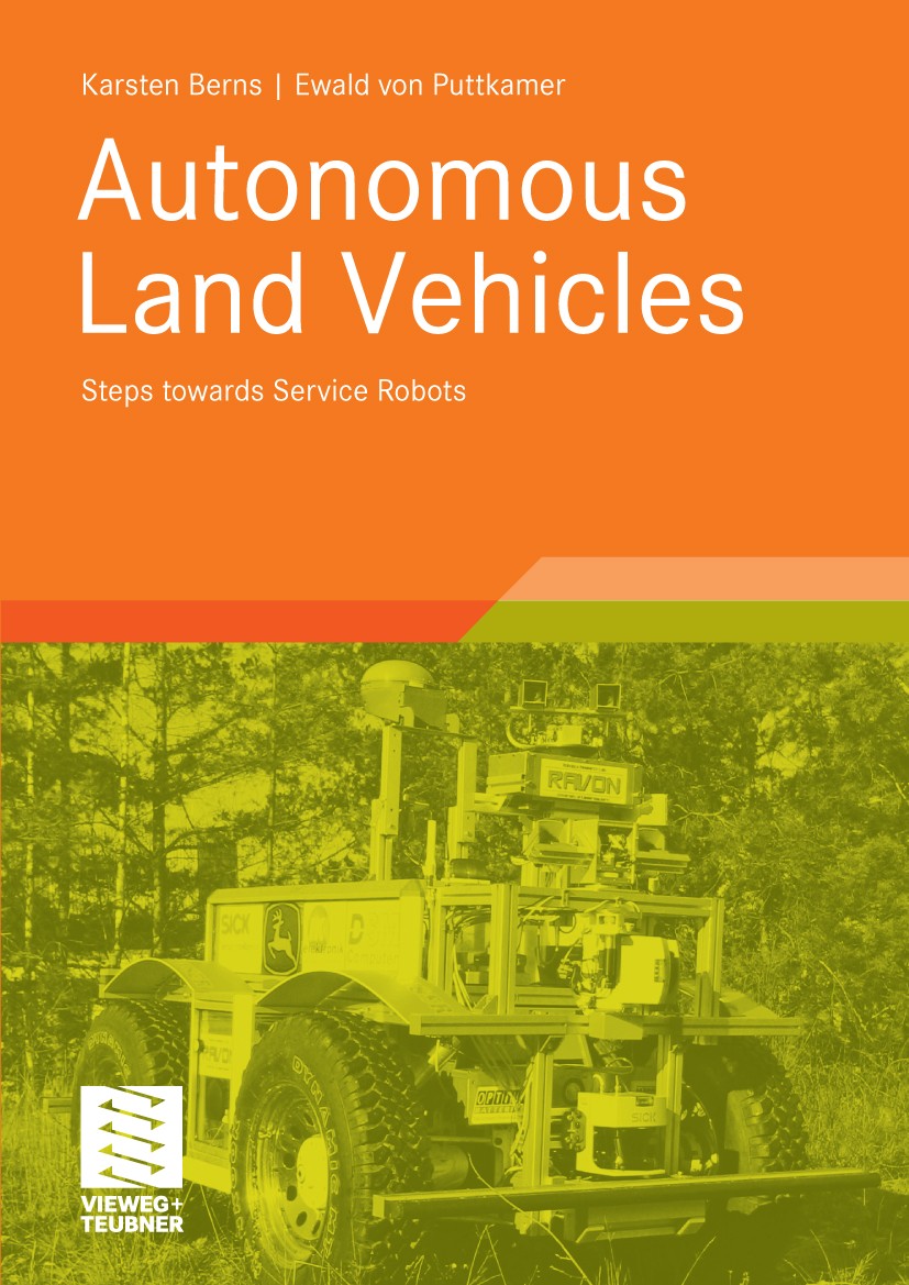 Titlebook: Autonomous Land Vehicles; Steps towards Servic Karsten Berns,Ewald Puttkamer Textbook 2009 Vieweg+Teubner Verlag | Springer Fachmedien Wies Titlebook: Autonomous Land Vehicles; Steps towards Servic Karsten Berns,Ewald Puttkamer Textbook 2009 Vieweg+Teubner Verlag | Springer Fachmedien Wies