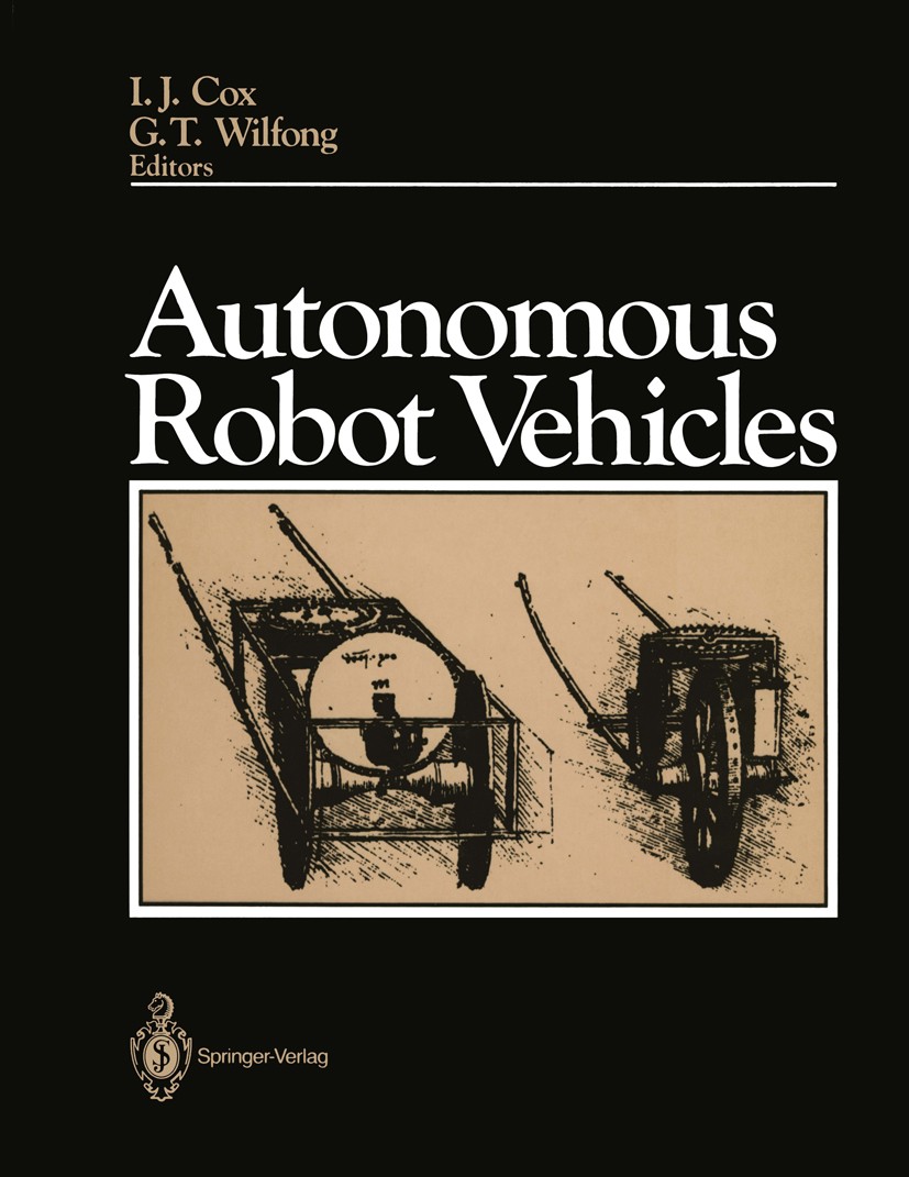 Titlebook: Autonomous Robot Vehicles; Ingemar J. Cox,Gordon T. Wilfong Book 1990 AT&T 1990 Potential.Sensor.autonom.autonomous robot.control.environm Titlebook: Autonomous Robot Vehicles; Ingemar J. Cox,Gordon T. Wilfong Book 1990 AT&T 1990 Potential.Sensor.autonom.autonomous robot.control.environm
