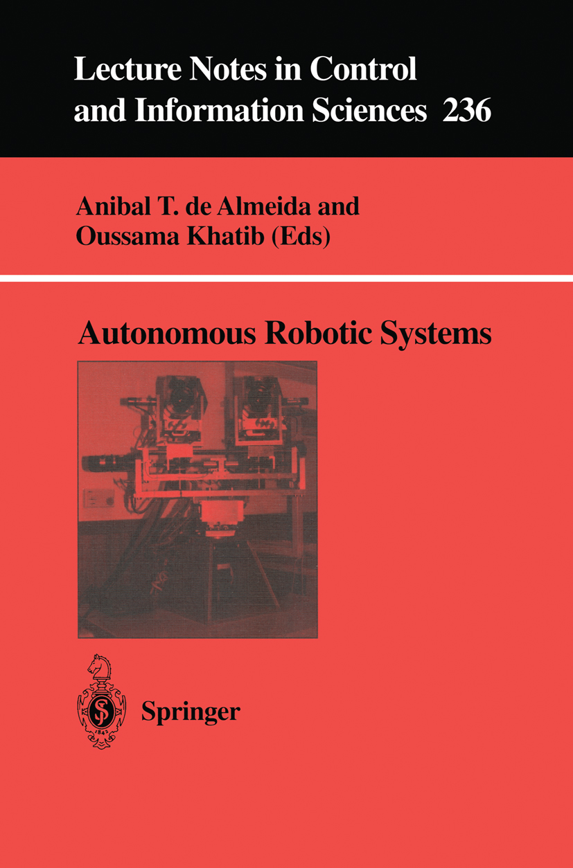 Titlebook: Autonomous Robotic Systems; Anibal T. Almeida,Oussama Khatib Conference proceedings 1998 Springer-Verlag London 1998 development.robot.rob Titlebook: Autonomous Robotic Systems; Anibal T. Almeida,Oussama Khatib Conference proceedings 1998 Springer-Verlag London 1998 development.robot.rob