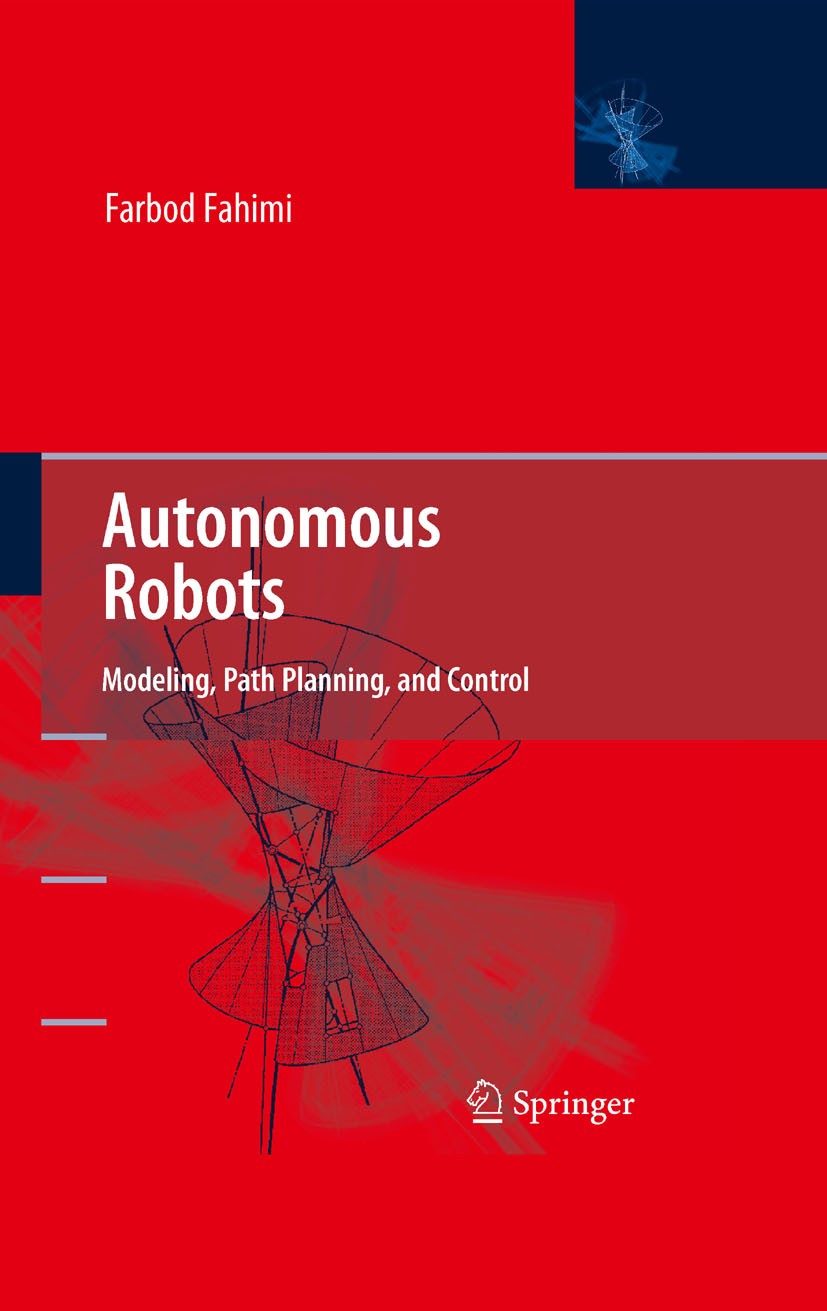 Titlebook: Autonomous Robots; Modeling, Path Plann Farbod Fahimi Book 2009 Springer-Verlag US 2009 Lyapunov stability analysis.autonom.autonomous robo Titlebook: Autonomous Robots; Modeling, Path Plann Farbod Fahimi Book 2009 Springer-Verlag US 2009 Lyapunov stability analysis.autonom.autonomous robo