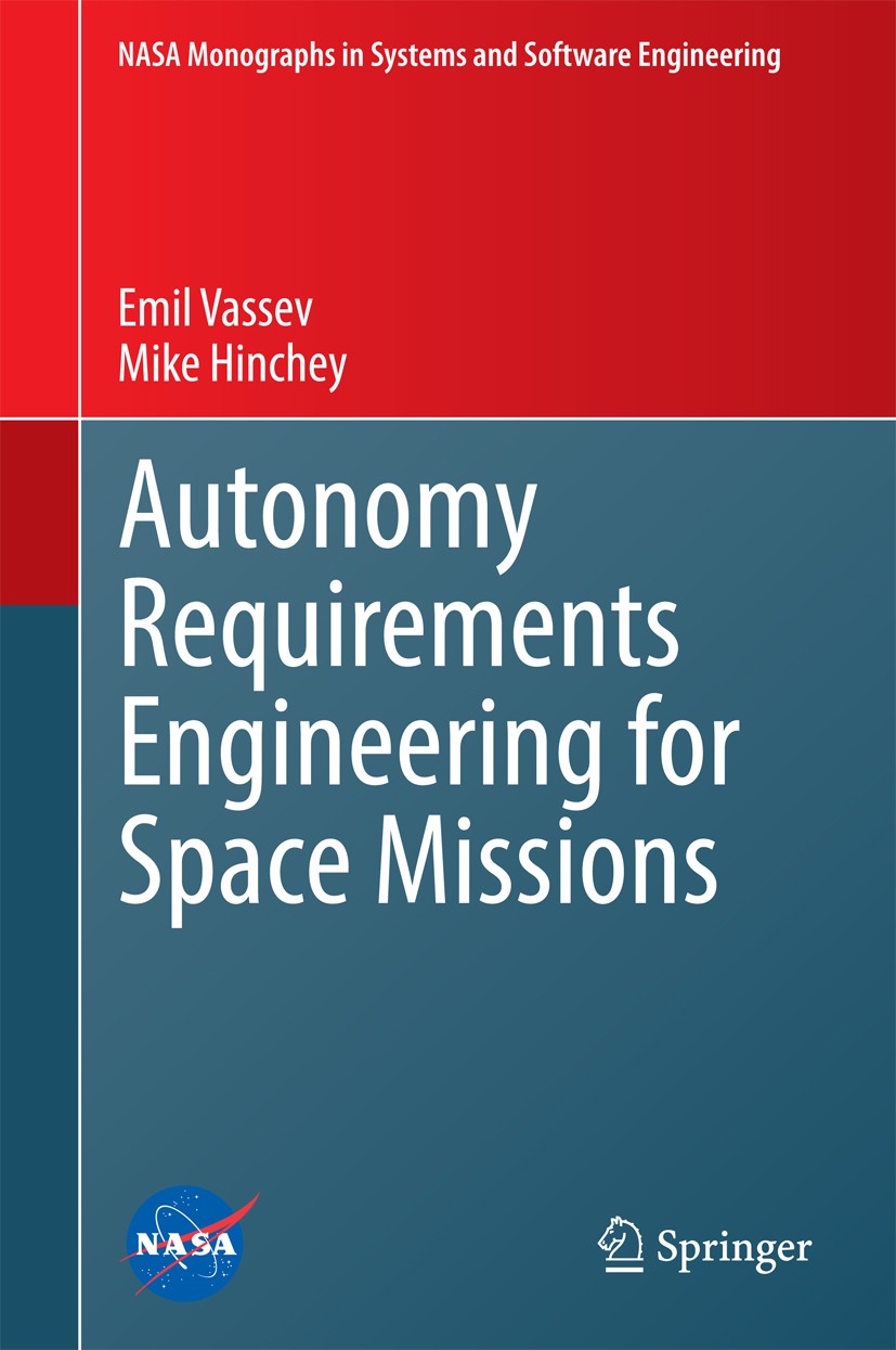 Titlebook: Autonomy Requirements Engineering for Space Missions; Emil Vassev,Mike Hinchey Book 2014 Springer International Publishing Switzerland 201 Titlebook: Autonomy Requirements Engineering for Space Missions; Emil Vassev,Mike Hinchey Book 2014 Springer International Publishing Switzerland 201