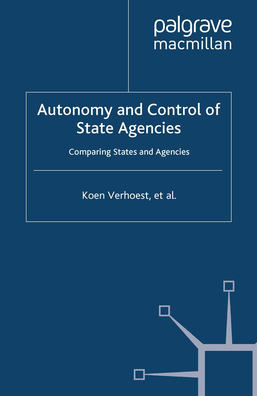 Titlebook: Autonomy and Control of State Agencies; Comparing States and Koen Verhoest,Paul G. Roness,Muiris MacCarthaigh Book 2010 Palgrave Macmillan, Titlebook: Autonomy and Control of State Agencies; Comparing States and Koen Verhoest,Paul G. Roness,Muiris MacCarthaigh Book 2010 Palgrave Macmillan,