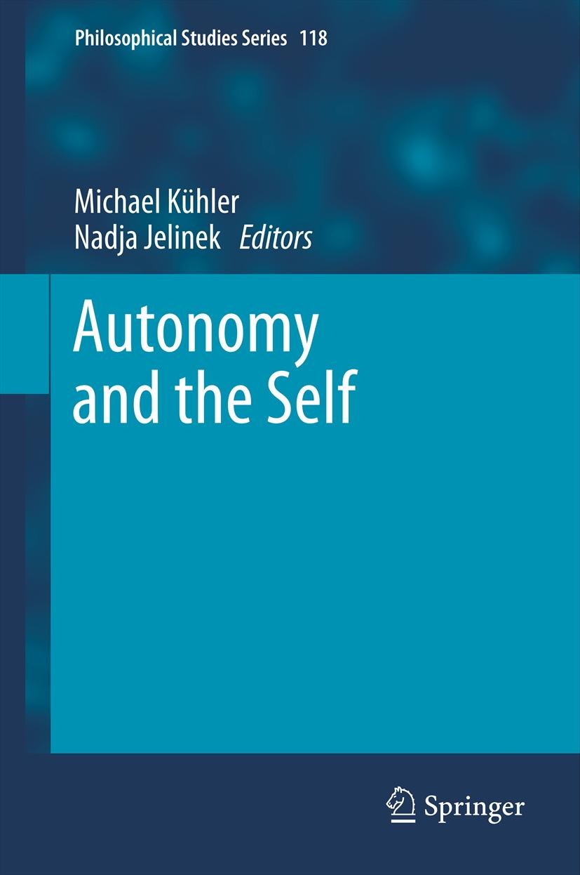 Titlebook: Autonomy and the Self; Michael Kühler,Nadja Jelinek Book 2013 Springer Science+Business Media Dordrecht 2013 Autonomy.Commitment Philosoph Titlebook: Autonomy and the Self; Michael Kühler,Nadja Jelinek Book 2013 Springer Science+Business Media Dordrecht 2013 Autonomy.Commitment Philosoph