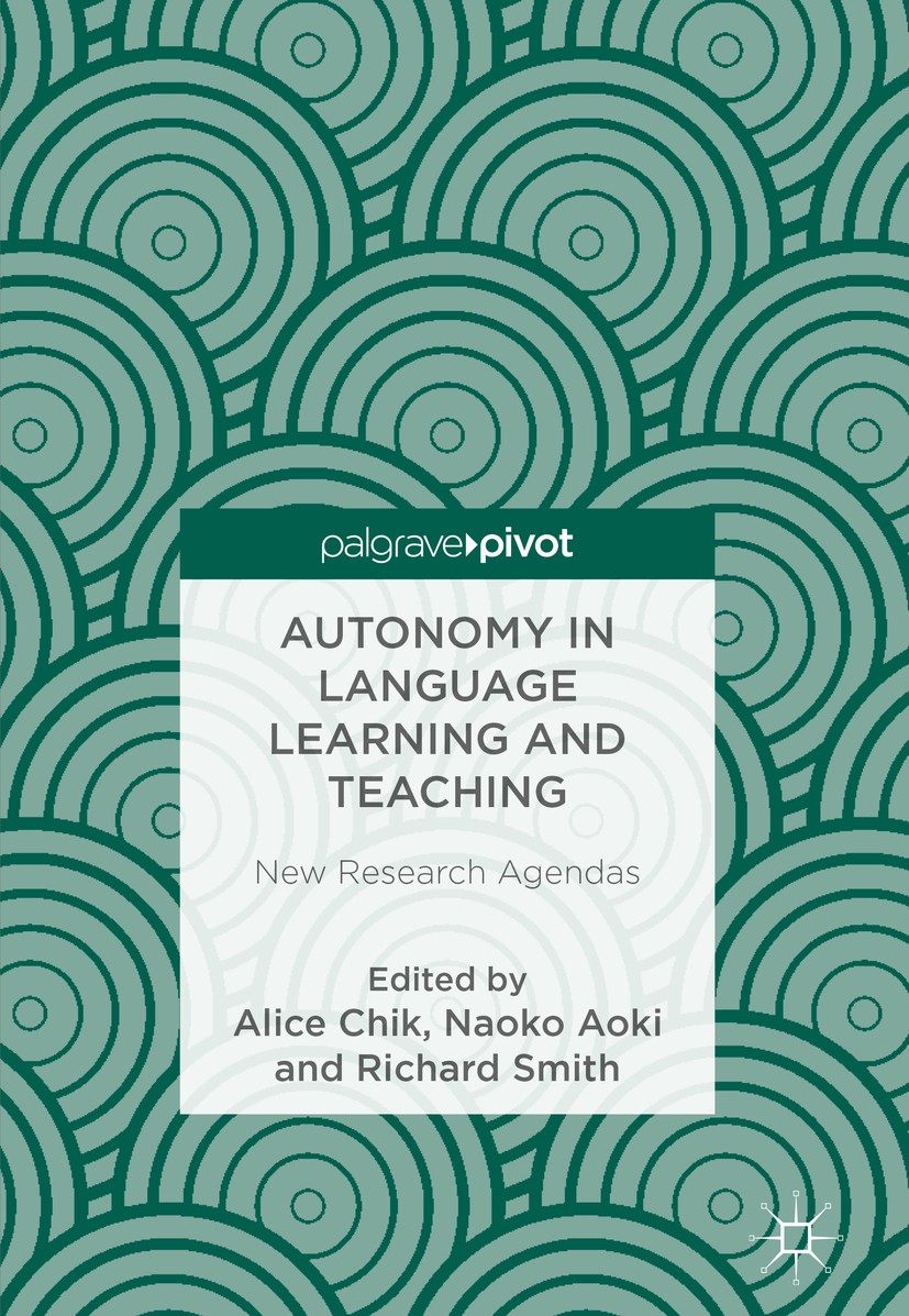 Titlebook: Autonomy in Language Learning and Teaching; New Research Agendas Alice Chik,Naoko Aoki,Richard Smith Book 2018 The Editor(s) (if applicable Titlebook: Autonomy in Language Learning and Teaching; New Research Agendas Alice Chik,Naoko Aoki,Richard Smith Book 2018 The Editor(s) (if applicable