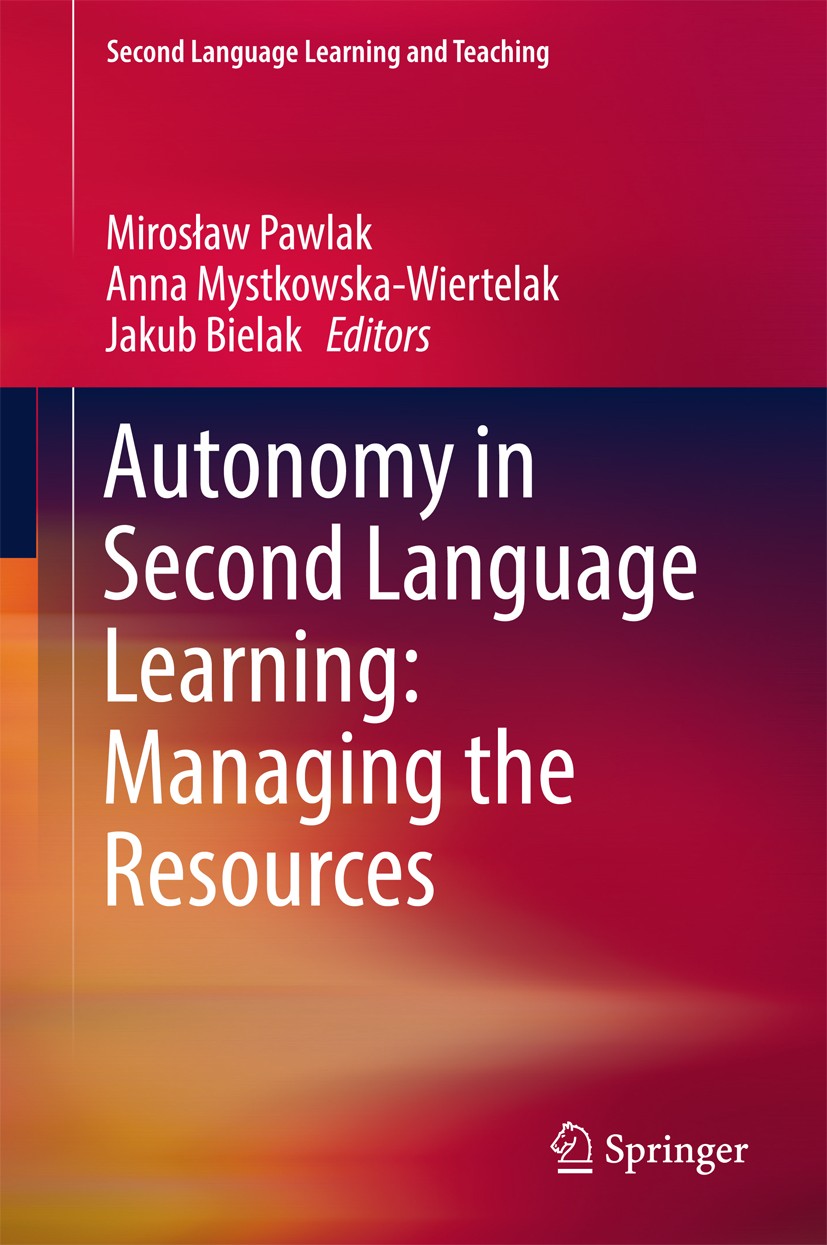 Titlebook: Autonomy in Second Language Learning: Managing the Resources; Mirosław Pawlak,Anna Mystkowska-Wiertelak,Jakub Bi Book 2017 Springer Intern Titlebook: Autonomy in Second Language Learning: Managing the Resources; Mirosław Pawlak,Anna Mystkowska-Wiertelak,Jakub Bi Book 2017 Springer Intern