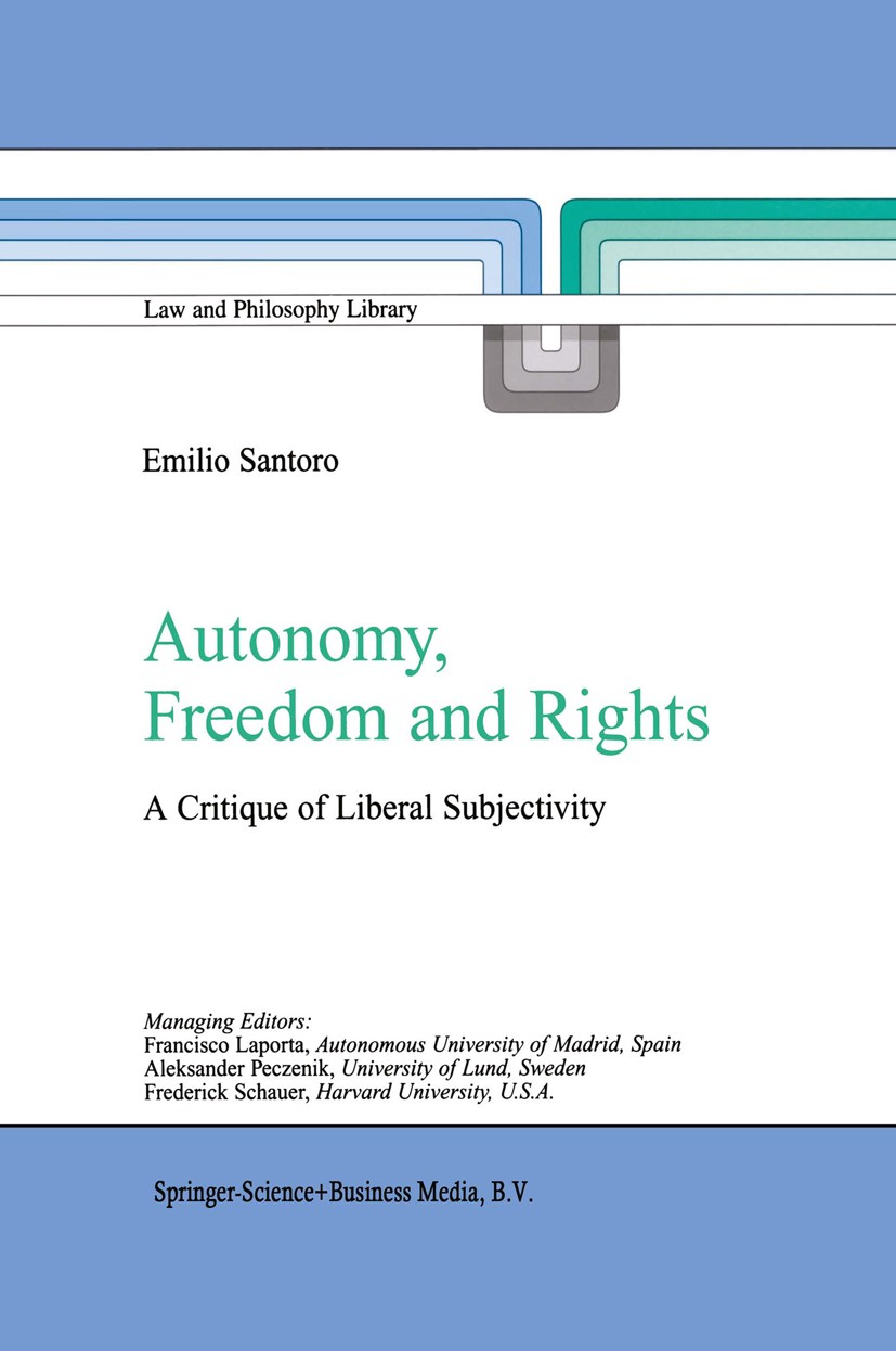 Titlebook: Autonomy, Freedom and Rights; A Critique of Libera Emilio Santoro Book 2003 Springer Science+Business Media Dordrecht 2003 Foucault.Immanue Titlebook: Autonomy, Freedom and Rights; A Critique of Libera Emilio Santoro Book 2003 Springer Science+Business Media Dordrecht 2003 Foucault.Immanue