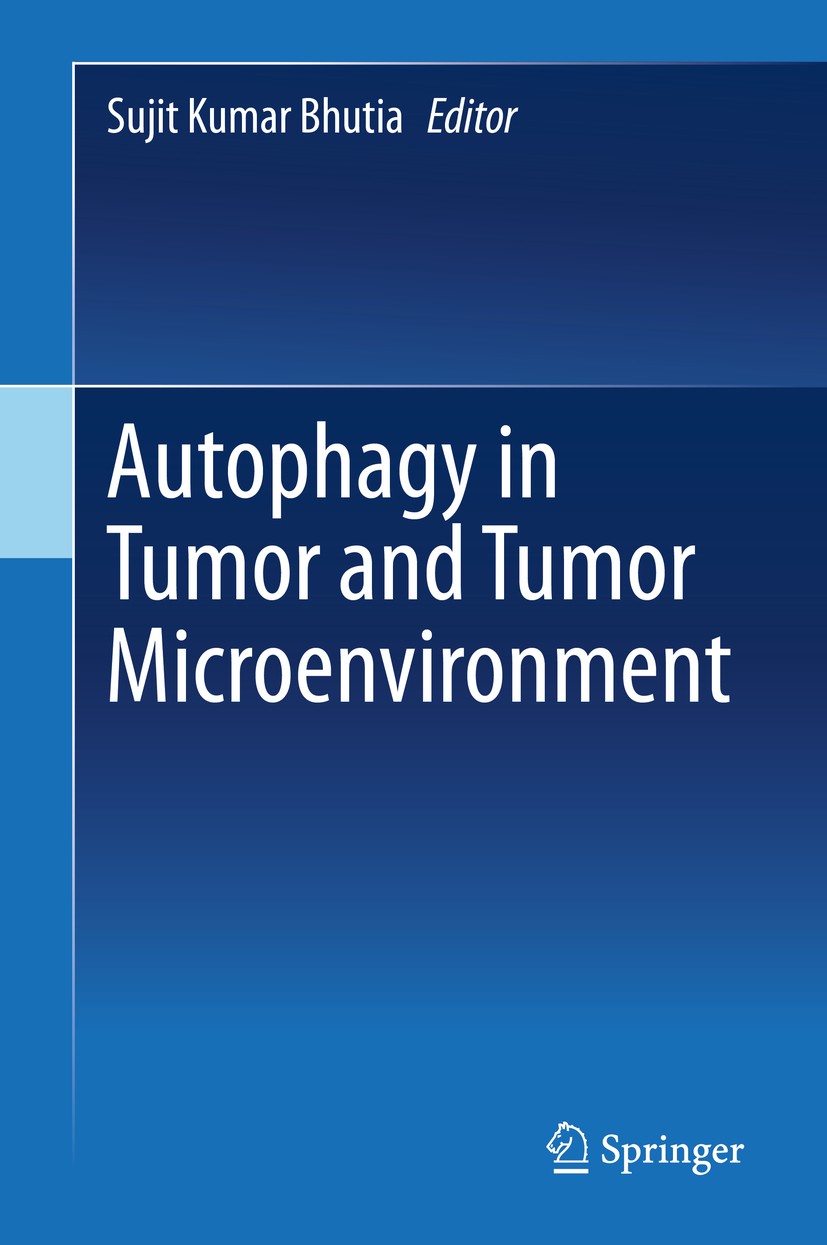 Titlebook: Autophagy in tumor and tumor microenvironment; Sujit Kumar Bhutia Book 2020 Springer Nature Singapore Pte Ltd. 2020 Autophagy.Cancer.Stem Titlebook: Autophagy in tumor and tumor microenvironment; Sujit Kumar Bhutia Book 2020 Springer Nature Singapore Pte Ltd. 2020 Autophagy.Cancer.Stem