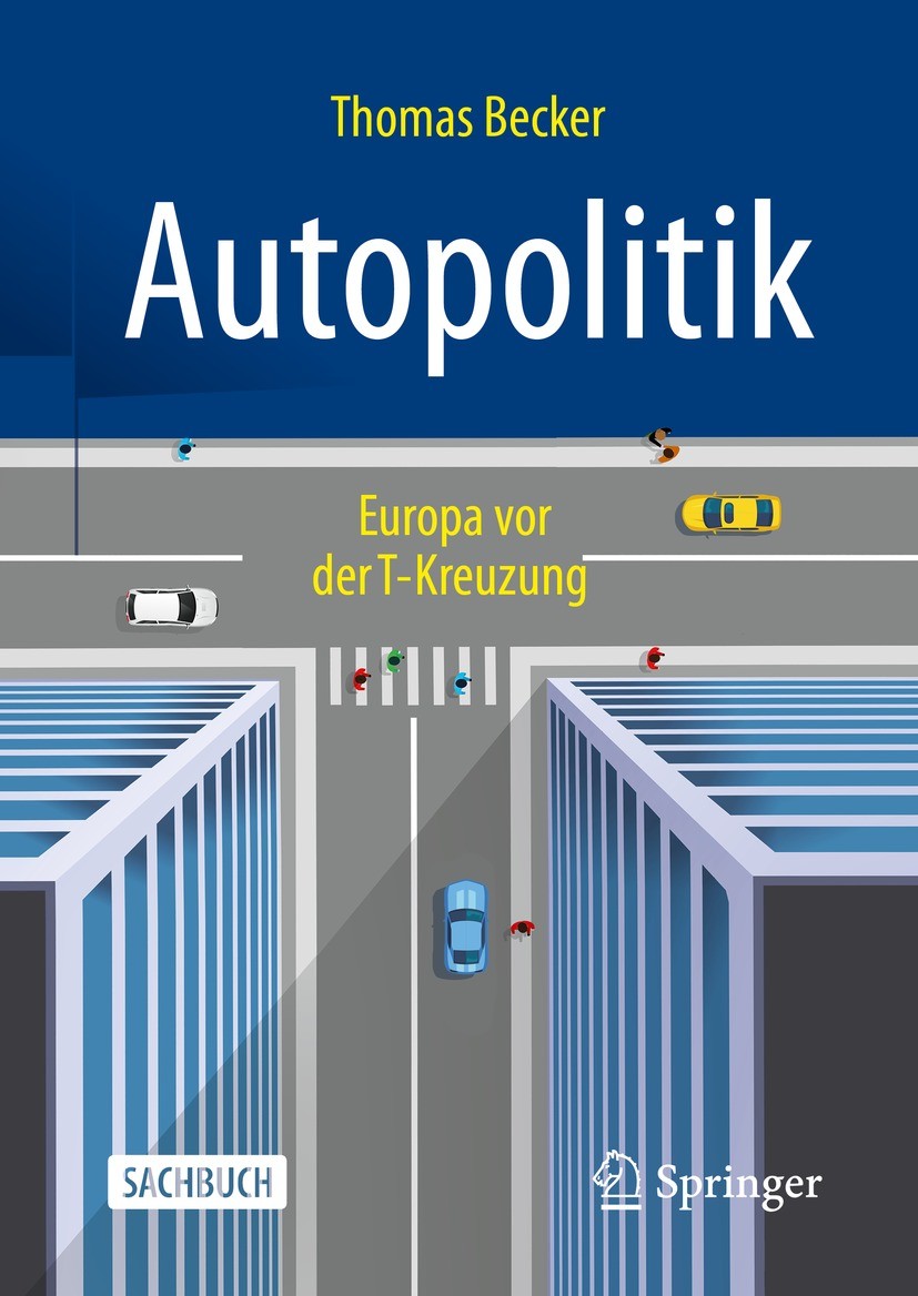 Titlebook: Autopolitik; Europa vor der T-Kre Thomas Becker Book 2021 Der/die Herausgeber bzw. der/die Autor(en), exklusiv lizenziert durch Springer Fa Titlebook: Autopolitik; Europa vor der T-Kre Thomas Becker Book 2021 Der/die Herausgeber bzw. der/die Autor(en), exklusiv lizenziert durch Springer Fa