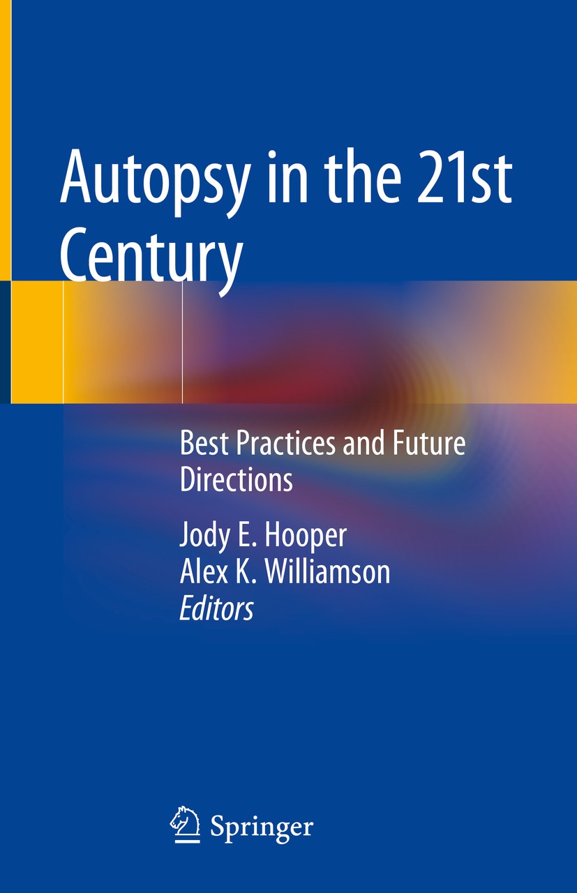 Titlebook: Autopsy in the 21st Century; Best Practices and F Jody E. Hooper,Alex K. Williamson Book 2019 Springer Nature Switzerland AG 2019 autopsy r Titlebook: Autopsy in the 21st Century; Best Practices and F Jody E. Hooper,Alex K. Williamson Book 2019 Springer Nature Switzerland AG 2019 autopsy r