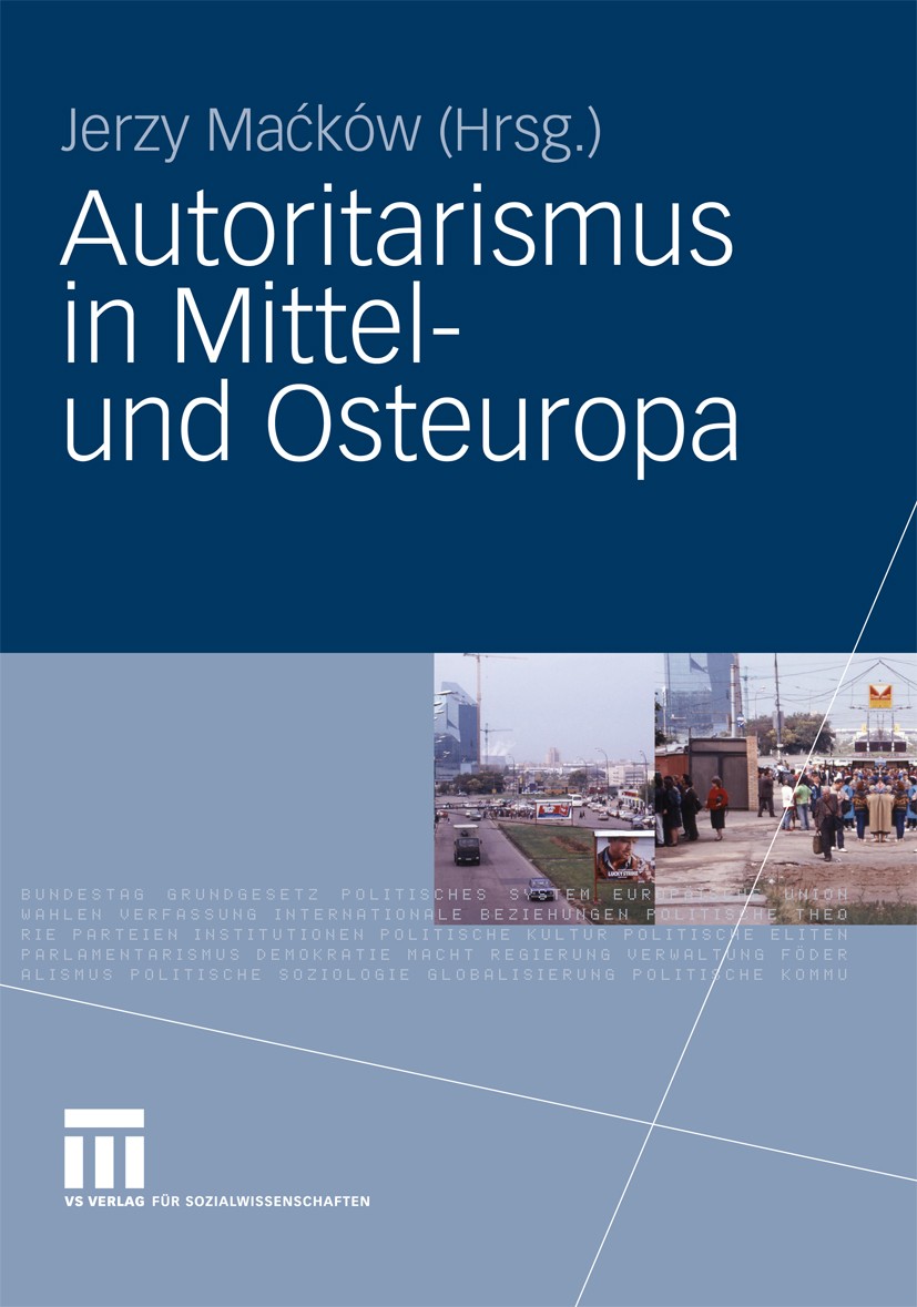 Titlebook: Autoritarismus in Mittel- und Osteuropa; Jerzy Maćków Book 2009 VS Verlag für Sozialwissenschaften | Springer Fachmedien Wiesbaden GmbH, W Titlebook: Autoritarismus in Mittel- und Osteuropa; Jerzy Maćków Book 2009 VS Verlag für Sozialwissenschaften | Springer Fachmedien Wiesbaden GmbH, W
