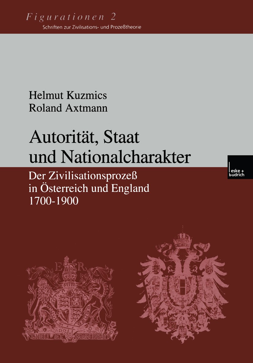 Titlebook: Autorität, Staat und Nationalcharakter; Der Zivilisationspro Helmut Kuzmics,Roland Axtmann Book 2000 Springer Fachmedien Wiesbaden 2000 18. Titlebook: Autorität, Staat und Nationalcharakter; Der Zivilisationspro Helmut Kuzmics,Roland Axtmann Book 2000 Springer Fachmedien Wiesbaden 2000 18.