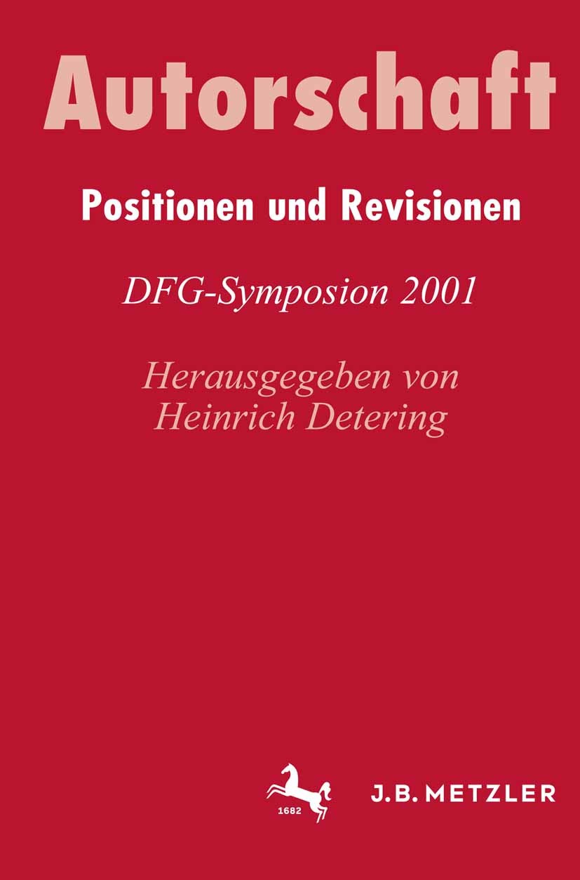 Titlebook: Autorschaft; Positionen und Revis Heinrich Detering Book 2002 Springer-Verlag Berlin Heidelberg 2002 Autorschaft.Friedrich Nietzsche.Litera Titlebook: Autorschaft; Positionen und Revis Heinrich Detering Book 2002 Springer-Verlag Berlin Heidelberg 2002 Autorschaft.Friedrich Nietzsche.Litera