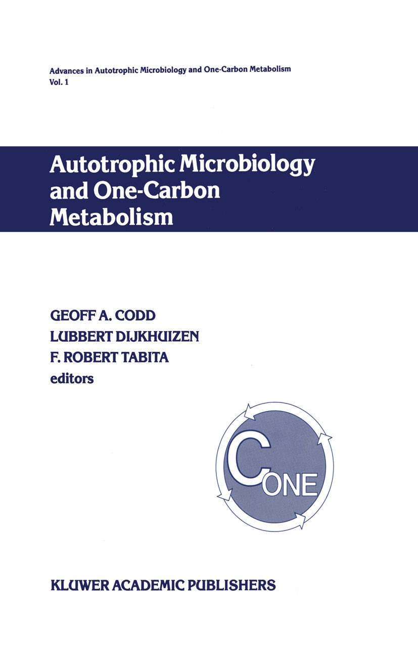 Titlebook: Autotrophic Microbiology and One-Carbon Metabolism; Volume I Geoff A. Codd,Lubbert Dijkhuizen,F. Robert Tabita Book 1990 Kluwer Academic Pu Titlebook: Autotrophic Microbiology and One-Carbon Metabolism; Volume I Geoff A. Codd,Lubbert Dijkhuizen,F. Robert Tabita Book 1990 Kluwer Academic Pu