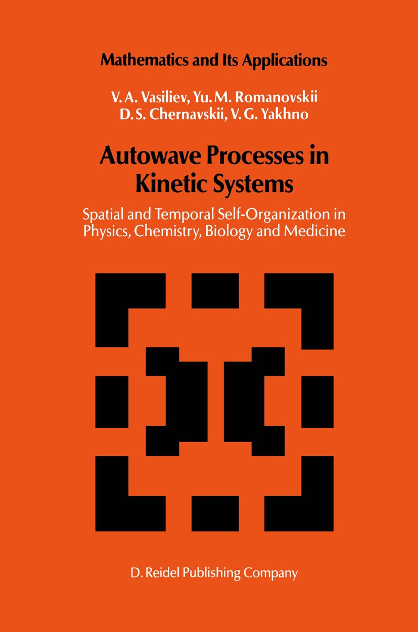 Titlebook: Autowave Processes in Kinetic Systems; Spatial and Temporal V. A. Vasiliev,Yu. M. Romanovskii,V. G. Yakhno Book 1987 VEB Deutscher Verlag d Titlebook: Autowave Processes in Kinetic Systems; Spatial and Temporal V. A. Vasiliev,Yu. M. Romanovskii,V. G. Yakhno Book 1987 VEB Deutscher Verlag d