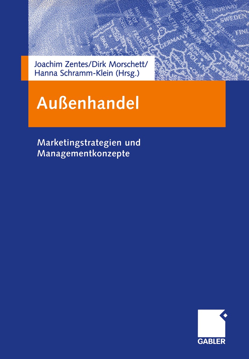 Titlebook: Außenhandel; Marketingstrategien Joachim Zentes (Direktor),Dirk Morschett (Wissensc Book 2004 Betriebswirtschaftlicher Verlag Dr. Th. Gabl Titlebook: Außenhandel; Marketingstrategien Joachim Zentes (Direktor),Dirk Morschett (Wissensc Book 2004 Betriebswirtschaftlicher Verlag Dr. Th. Gabl