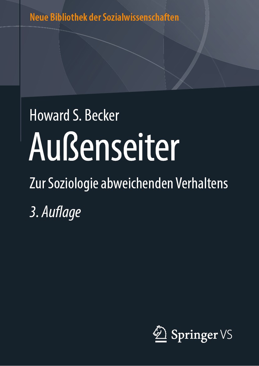 Titlebook: Außenseiter; Zur Soziologie abwei Howard S. Becker Book 2019Latest edition Der/die Herausgeber bzw. der/die Autor(en), exklusiv lizenziert Titlebook: Außenseiter; Zur Soziologie abwei Howard S. Becker Book 2019Latest edition Der/die Herausgeber bzw. der/die Autor(en), exklusiv lizenziert