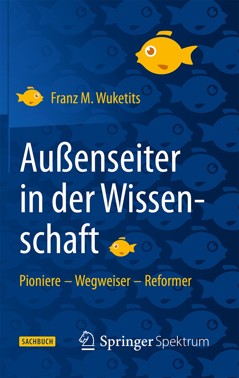 Titlebook: Außenseiter in der Wissenschaft; Pioniere – Wegweiser Franz M. Wuketits Book 2015 Springer-Verlag Berlin Heidelberg 2015 Außenseiter.Dilett Titlebook: Außenseiter in der Wissenschaft; Pioniere – Wegweiser Franz M. Wuketits Book 2015 Springer-Verlag Berlin Heidelberg 2015 Außenseiter.Dilett