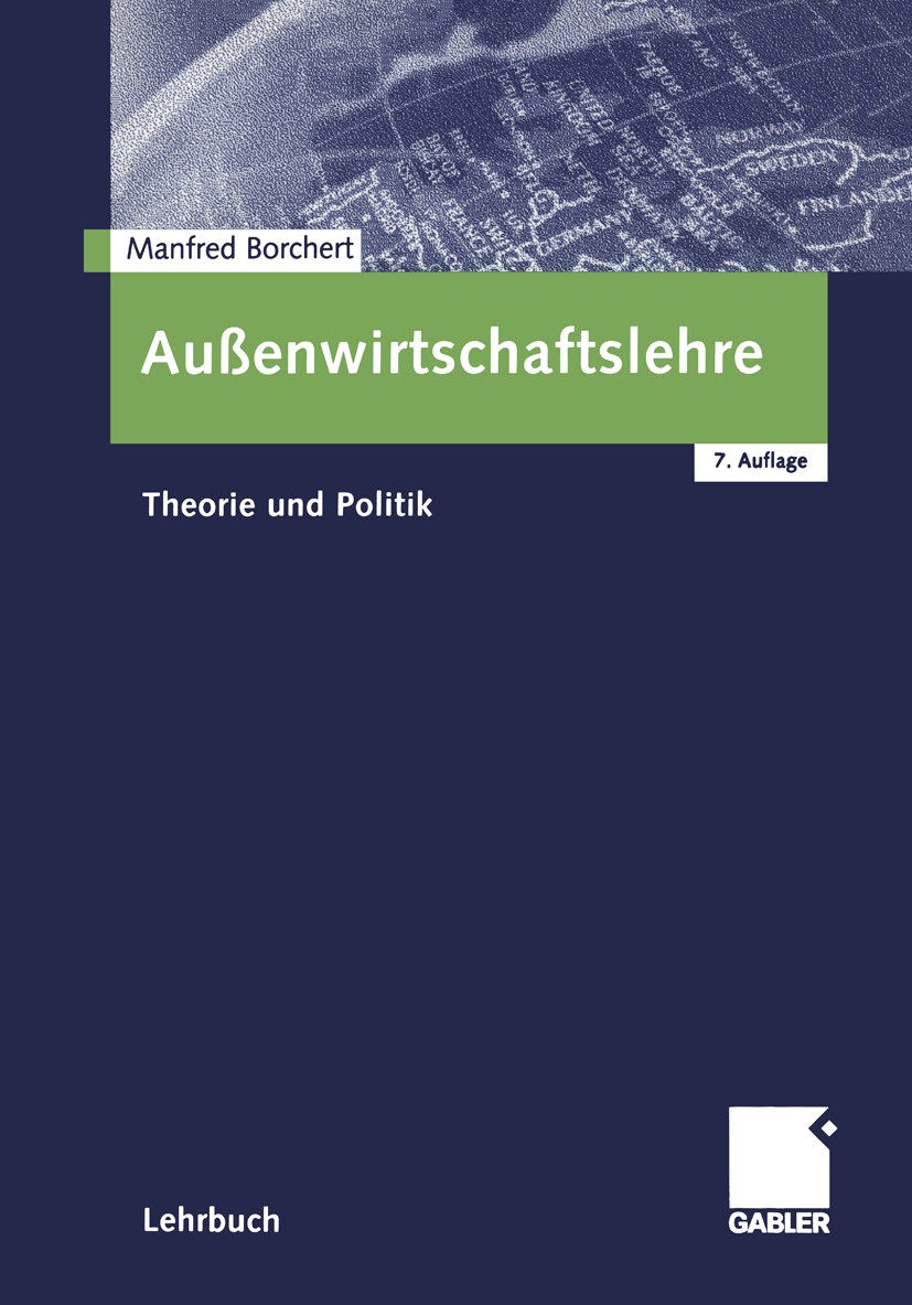 Titlebook: Außenwirtschaftslehre; Theorie und Politik Manfred Borchert Textbook 2001Latest edition Springer Fachmedien Wiesbaden 2001 Außenhandel.Auße Titlebook: Außenwirtschaftslehre; Theorie und Politik Manfred Borchert Textbook 2001Latest edition Springer Fachmedien Wiesbaden 2001 Außenhandel.Auße