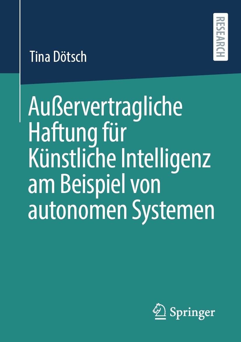 Titlebook: Außervertragliche Haftung für Künstliche Intelligenz am Beispiel von autonomen Systemen; Tina Dötsch Book 2023 Der/die Herausgeber bzw. de Titlebook: Außervertragliche Haftung für Künstliche Intelligenz am Beispiel von autonomen Systemen; Tina Dötsch Book 2023 Der/die Herausgeber bzw. de