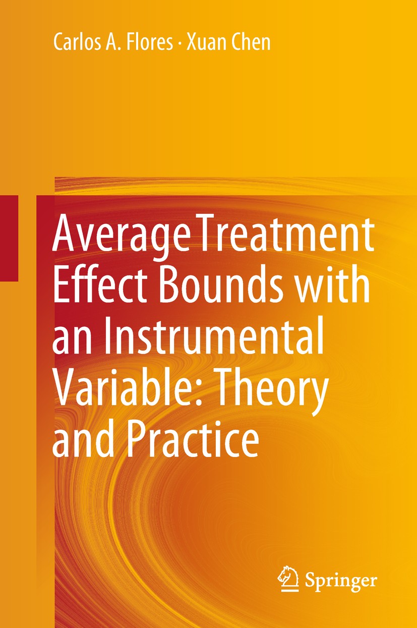 Titlebook: Average Treatment Effect Bounds with an Instrumental Variable: Theory and Practice; Carlos A. Flores,Xuan Chen Book 2018 Springer Nature S Titlebook: Average Treatment Effect Bounds with an Instrumental Variable: Theory and Practice; Carlos A. Flores,Xuan Chen Book 2018 Springer Nature S