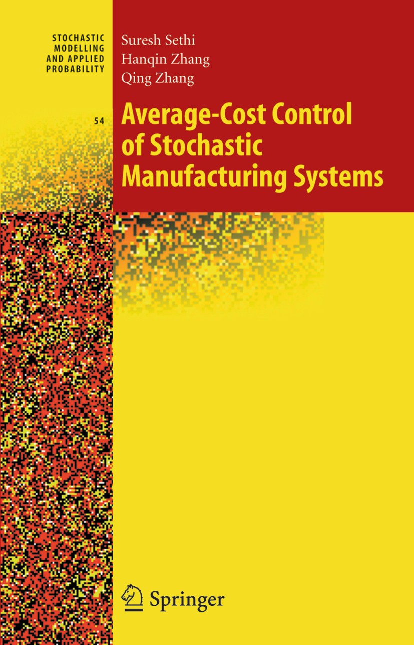 Titlebook: Average-Cost Control of Stochastic Manufacturing Systems; Suresh P. Sethi,Hanqin Zhang,Qing Zhang Book 2005 Springer-Verlag New York 2005 Titlebook: Average-Cost Control of Stochastic Manufacturing Systems; Suresh P. Sethi,Hanqin Zhang,Qing Zhang Book 2005 Springer-Verlag New York 2005