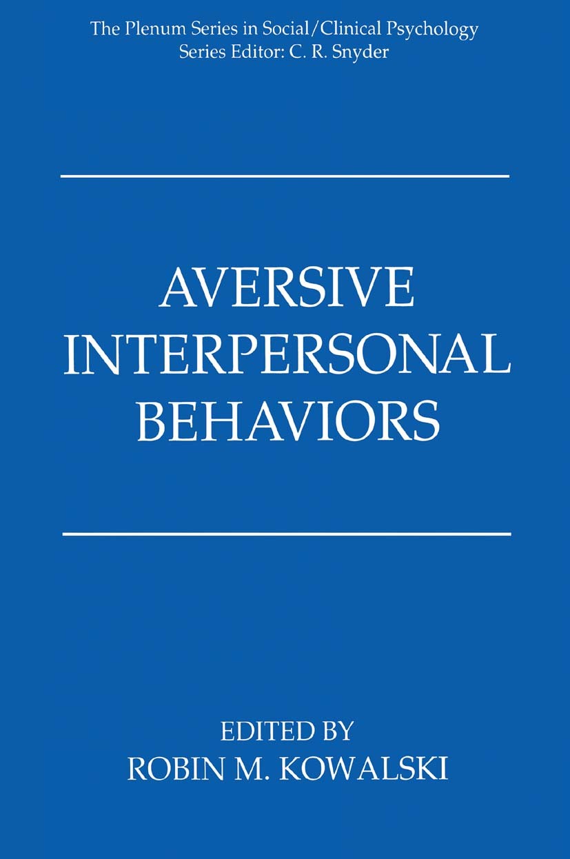 Titlebook: Aversive Interpersonal Behaviors; Robin M. Kowalski Book 1997 Springer Science+Business Media New York 1997 aggression.attention.emotion.i Titlebook: Aversive Interpersonal Behaviors; Robin M. Kowalski Book 1997 Springer Science+Business Media New York 1997 aggression.attention.emotion.i