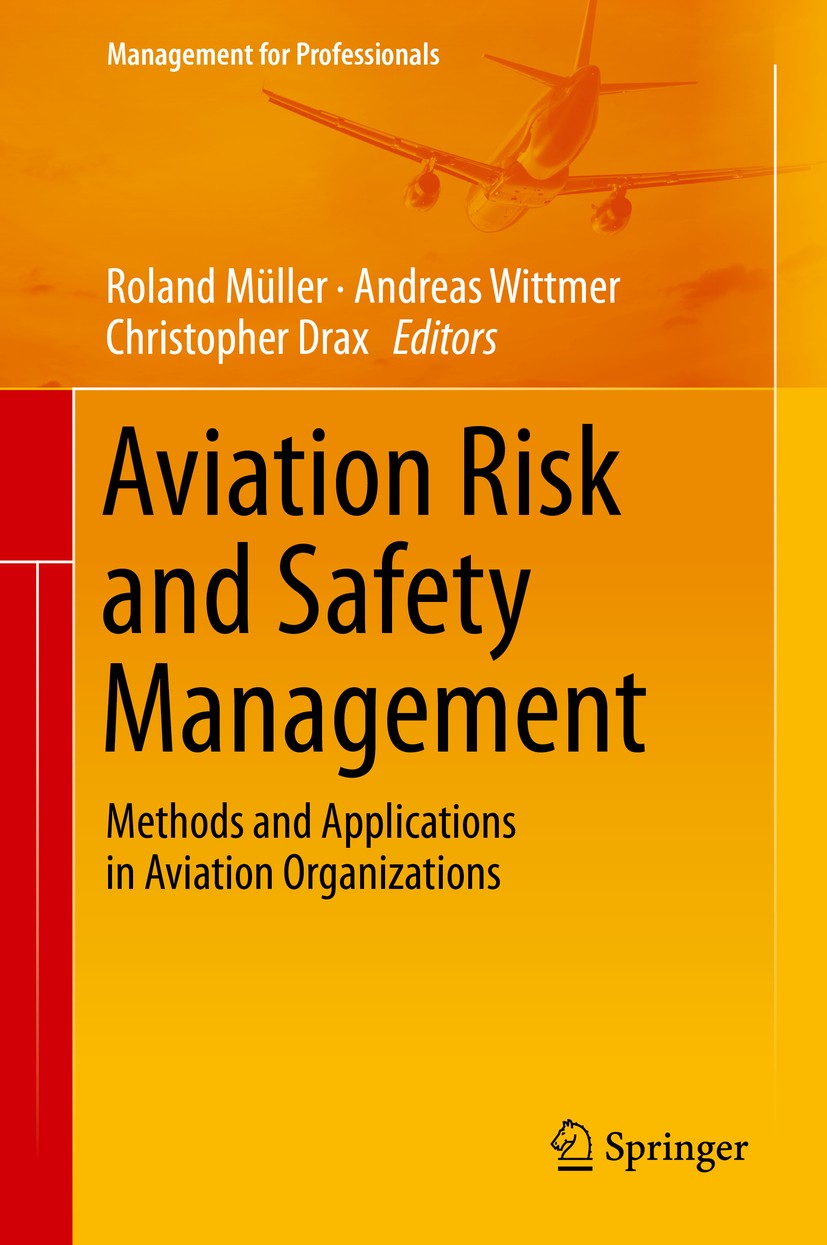 Titlebook: Aviation Risk and Safety Management; Methods and Applicat Roland Müller,Andreas Wittmer,Christopher Drax Book 2014 Springer International P Titlebook: Aviation Risk and Safety Management; Methods and Applicat Roland Müller,Andreas Wittmer,Christopher Drax Book 2014 Springer International P